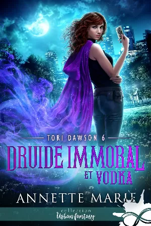 Annette Marie – Tori Dawson, Tome 6 : Druide immoral et vodka